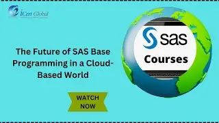 The Future of SAS Base Programming in a Cloud Based World | iCert Global