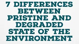 7 differences between pristine and degraded state of the environment