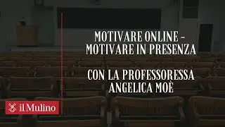 Motivare online - motivare in presenza, con la professoressa Angelica Moè