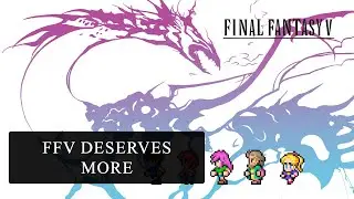 Why Final Fantasy V Is One of the BEST RPGs Ever Made