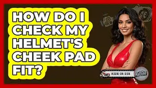 How Do I Check My Helmet's Cheek Pad Fit?