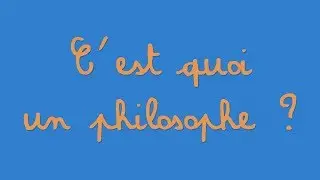 C'EST QUOI UN PHILOSOPHE ?