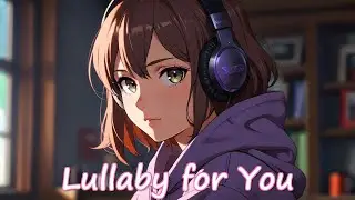 NIGHTCORE - Lullaby for You - (FEMALE VOCALS) #animemusic #nightcore