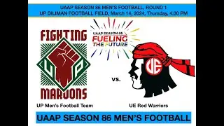 UAAP Season 86: Men's Football Round 1: UP Fighting Maroons vs. UE Red Warriors March 14, 2024