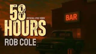 58 HOURS - Rob Cole | Official Lyric Video