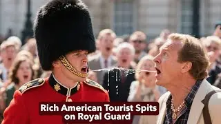 Rich American Tourist Spits on Royal Guard&mdash;The Crowd Can&rsquo;t Believe What Happens Next Emotional Story