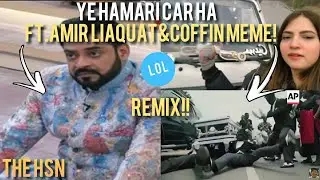 Ye Hamari Car Ha Remix|Ft.Amir Liaquat& Coffin Meme|Funny video|#PartyHorahiHa|The HSN