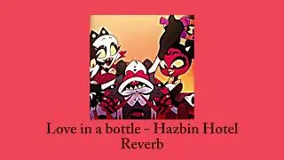 Love in a bottle Hazbin Hotel (Reverb)