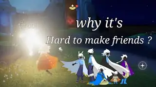 Why it's hard to make friends !! in Sky: Children of the light