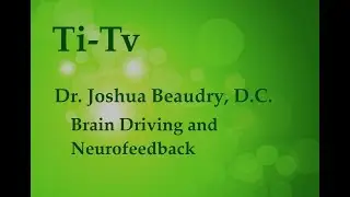 Dr. Joshua Beaudry, D.C. - Brain Driving and Neurofeedback