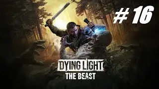 Dying Light: The Beast 🔴 # 16 = Прохождение =