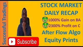 STOCK MARKET DAILY RECAP | Huge Gains on BA & C  After Flow Algo Equity Prints