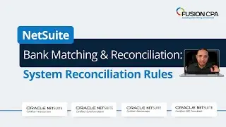NetSuite Bank Matching & Reconciliation Guide: System Rules