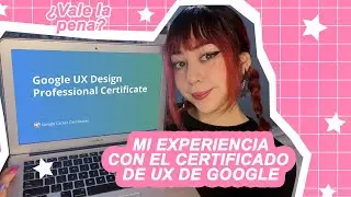 Mi experiencia con el Certificado en Dise&ntilde;o UX de Google