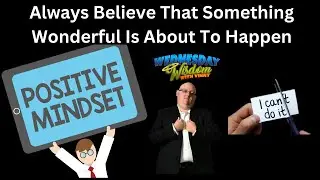 WEDNESDAY WISDOM- ALWAYS BELIEVE THAT SOMETHING WONDERFUL IS ABOUT TO HAPPEN