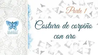 Gladys Quevedo - Costura de corpiño con aro - Parte 1