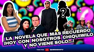 #quemichi | LA NOVELA QUE MAS RECUERDO | ¡ HOY CON NOSOTROS CHIQUIWILO Y NO VIENE SOLO...!