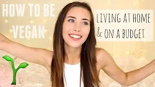HOW TO BE VEGAN: LIVING AT HOME & ON A BUDGET (UK)