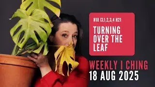 Weekly I Ching Forecast 18-24 Aug 2025 // Hexagram 18 & 21 // Turning Over the Leaf
