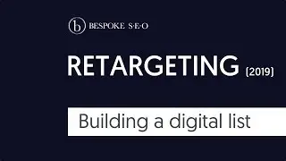 Retargeting Website Visitors in 2019  - Building a Digital List (part 4/7)