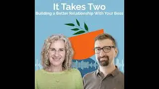 It Takes Two: Building a Better Relationship With Your Boss