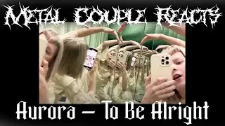 Metal Couple Reacts: Aurora - To Be Alright