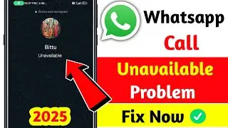 WhatsApp Call Unavailable Problem Fix | WhatsApp Call Not Connecting Solution 2026