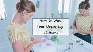 How to Wax Your Upper Lip at Home