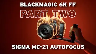 Blackmagic 6K FF Autofocus with Sigma MC-21