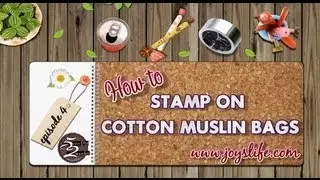 52: Episode 4: How to Stamp on Cotton Muslin Bags