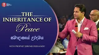 'THE INHERITANCE OF PEACE | සමාදානයේ උරුමය' with Prophet Jerome Fernando