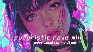 Аниме Визуальный Техно DJ Сет ~ Киберпанк Вайбы 2025 Ремикс - Футуристический Рейв Микс