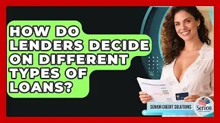 How Do Lenders Decide On Different Types Of Loans? - Senior Credit Solutions