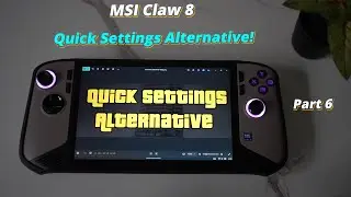 MSI Claw 8 Quick Settings Not Working? Try This Better & Faster Alternative! Part 6!