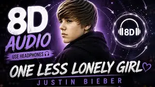 Justin Bieber - One Less Lonely Girl (8D Audio)