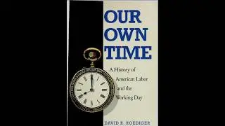 pt4 Our Own Time A History of American Labor and the Working Day (David R. Roediger Philip S. Foner)