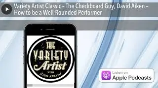 Variety Artist Classic &ndash; The Checkboard Guy, David Aiken &ndash; How to be a Well-Rounded Performer