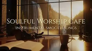 Smooth Soulful R&B & Jazz Instrumental 🎹 Relaxing Gospel Cafe Worship | Vol. 05