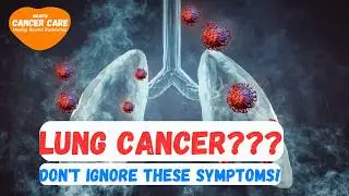 Lung Cancer??? Don't ignore these symptoms!