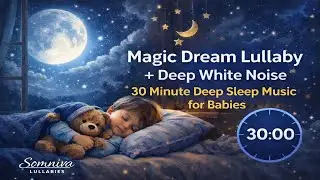 Magic Dream Lullaby + Deep White Noise | 30 Minute Deep Sleep Music for Babies