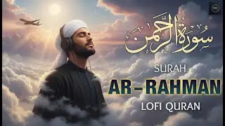 Surah Rahman سورة الرحمن | Relaxing Lofi Quran for Sleep, Calm & Inner Peace | #lofiquran