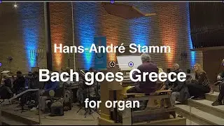 Bach goes Greece for organ by Hans-Andr&eacute; Stamm