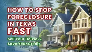 How to Stop Foreclosure in Texas FAST  | Sell Your House & Save Your Credit Today