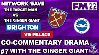 FM22 Brighton vs Palace Network Save - Episode 7: CO-COMMENTARY DRAMA W/ THE GINGER GIANT!