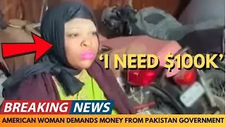 BREAKING NEWS: AMERICAN WOMAN REFUSES TO LEAVE PAKISTAN AND DEMANDS MONEY FROM PAKISTAN GOVERNMENT