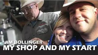 Jim Bollinger - My Shop and My Start