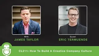 CL211: HOW TO BUILD A CREATIVE COMPANY CULTURE &ndash; INTERVIEW WITH ERIC TERMUENDE