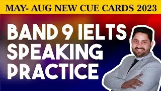 May Aug New Cue Cards 2023 | Band 9 IELTS Speaking Practice