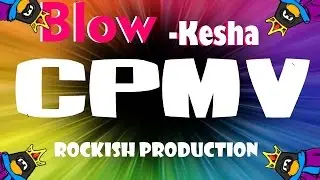 Cpmv- Blow- Ke$ha *pitch Changed*