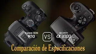 Canon EOS R10 vs. Sony A3000: Una Comparaci&oacute;n de Especificaciones
